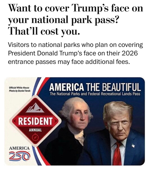 A headline from the Washington Post reads: Want to cover Trump’s face on your national park pass? That’ll cost you.