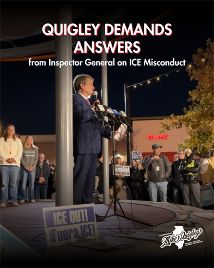 Quigley demands answers from Inspector General on Ice Misconduct